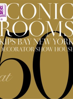 海外直订Iconic Rooms: Kips Bay New York Decorator Show House at 50 标志性的房间：Kips Bay New York Decorat