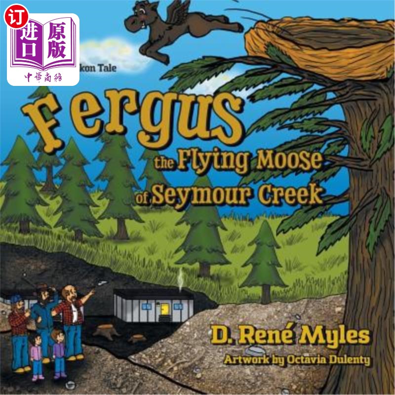 海外直订Fergus the Flying Moose of Seymour Creek: A Yukon Tale 西摩溪飞天麋鹿弗格斯：一个育空故事