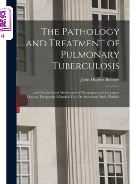 海外直订医药图书The Pathology and Treatment of Pulmonary Tuberculosis: And On the Local Medicati 肺结核的病理与治疗