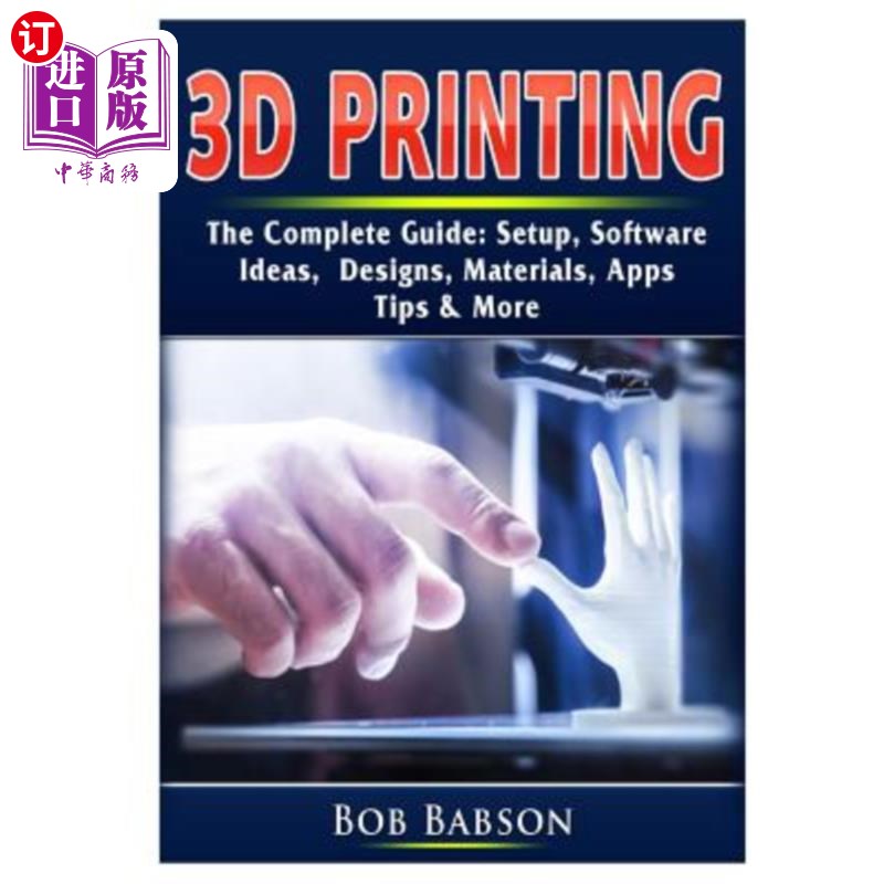 海外直订3D Printing The Complete Guide: Setup, Software, Ideas, Designs, Materials, Apps 3D打印完整指南：设置、软件
