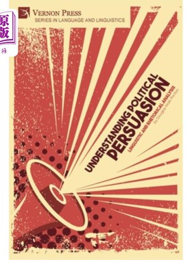 海外直订Understanding Political Persuasion: Linguistic and Rhetorical Analysis 理解政治说服:语言和修辞分析