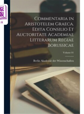 海外直订Commentaria in Aristotelem Graeca. Edita Consilio et Auctoritate Academiae Litte 希腊对亚里士多德的评论。由