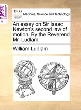 海外直订医药图书An Essay on Sir Isaac Newton's Second Law of Motion. by the Reverend Mr. Ludlam. 论艾萨克·牛顿的第