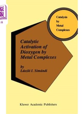 海外直订Catalytic Activation of Dioxygen by Metal Complexes 金属配合物催化活性氧的研究