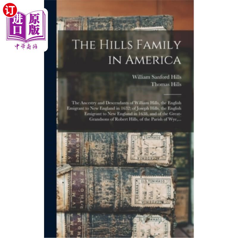 海外直订The Hills Family in America; the Ancestry and Descendants of William Hills, the  美国的希尔斯家族；1632年移