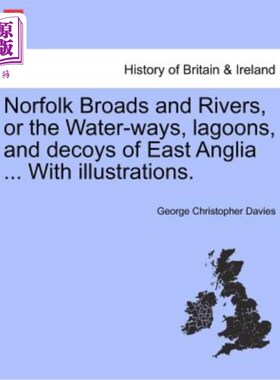 海外直订Norfolk Broads and Rivers, or the Water-Ways, Lagoons, and Decoys of East Anglia 诺福克河滩或东安格利亚的水