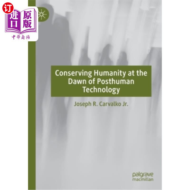 海外直订Conserving Humanity at the Dawn of Posthuman Technology 在后人类时代科技的黎明，保护人类