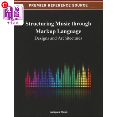 海外直订Structuring Music Through Markup Language: Designs and Architectures 通过标记语言构建音乐：设计和架构