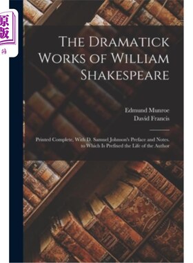 海外直订The Dramatick Works of William Shakespeare: Printed Complete, With D. Samuel Joh 威廉·莎士比亚戏剧作品:印刷