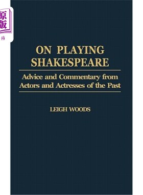 海外直订On Playing Shakespeare: Advice and Commentary from Actors and Actresses of the P 《莎士比亚戏剧:过去男女演