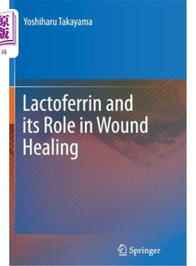 海外直订医药图书Lactoferrin and Its Role in Wound Healing 乳铁蛋白及其在伤口愈合中的作用