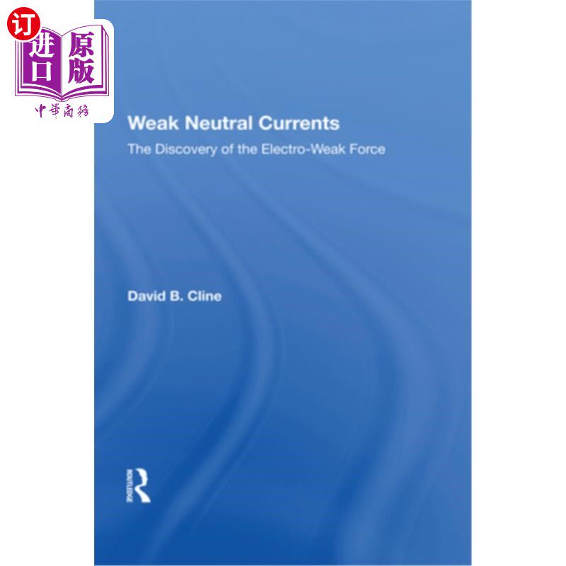 海外直订Weak Neutral Currents: The Discovery of the Electro-Weak Force 弱中性电流:电弱力的发现