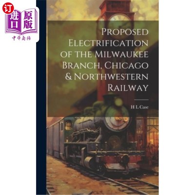 海外直订Proposed Electrification of the Milwaukee Branch, Chicago & Northwestern Railway 密尔沃基分公司、芝加哥和西