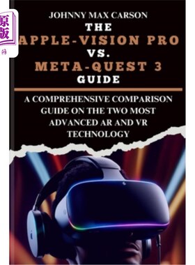 海外直订The Apple-Vision Pro vs. Meta-Quest 3 Guide: A Comprehensive Comparison Guide on Apple-Visi