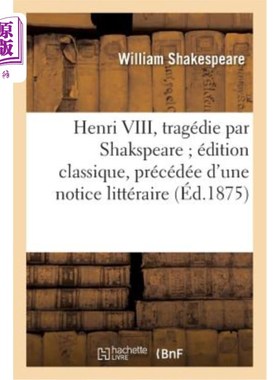海外直订法语 Henri VIII, Tragédie Par Shakspeare édition Classique, Précédée d'Une Notice Lit 亨利八世，莎士比亚的