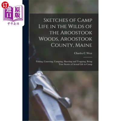 海外直订Sketches of Camp Life in the Wilds of the Aroostook Woods, Aroostook County, Mai 缅因州阿鲁斯托克县阿鲁斯托