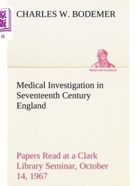 海外直订Medical Investigation in Seventeenth Century England Papers Read at a Clark Libr 1967年10月14