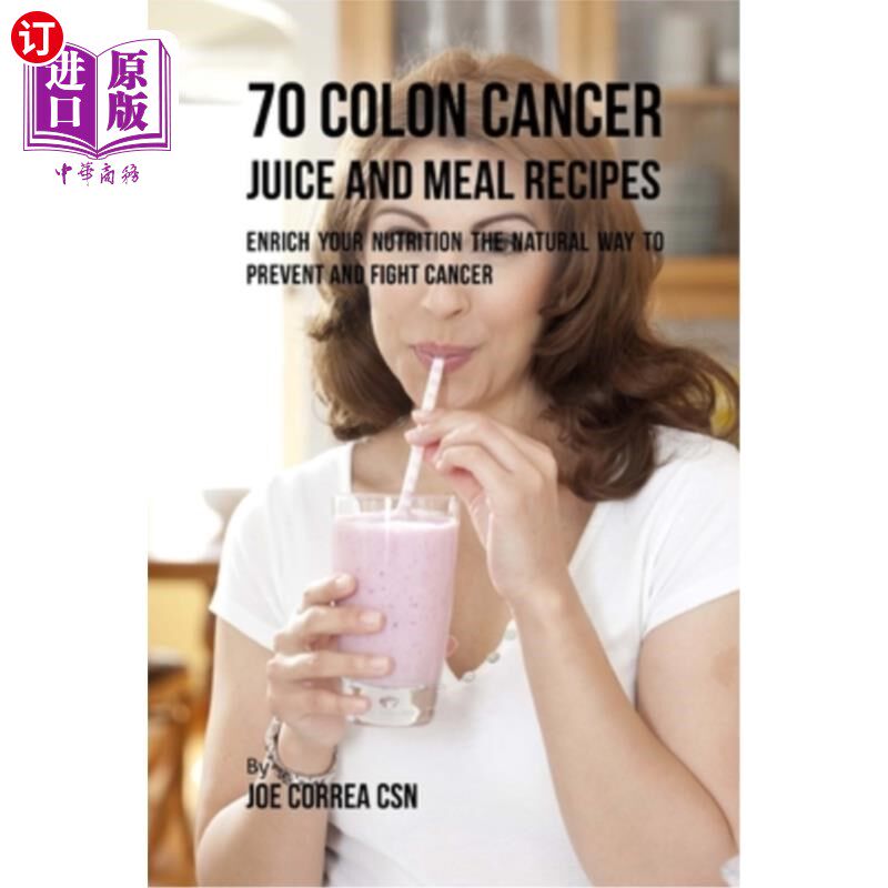 海外直订医药图书70 Colon Cancer Juice and Meal Recipes: Enrich Your Nutrition the Natural Way to 70结肠癌果汁和膳食