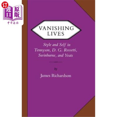 海外直订Vanishing Lives: Style and Self in Tennyson, D. G. Rossetti, Swinburne, and Yeat 消失的生命:丁尼生、罗塞蒂