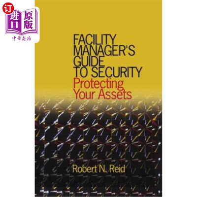 海外直订Facility Manager's Guide to Security: Protecting Your Assets 设施经理安全指南：保护您的资产