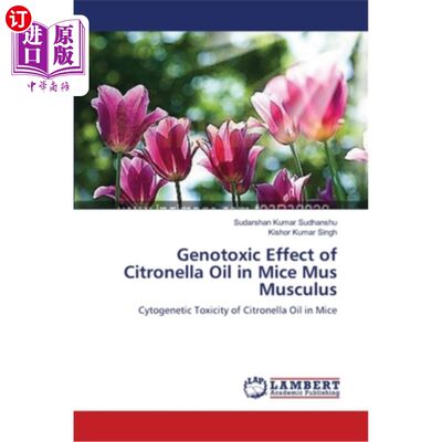 海外直订Genotoxic Effect of Citronella Oil in Mice Mus Musculus 香茅油对小鼠和小家鼠的遗传毒性作用