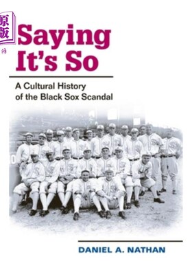 海外直订Saying It's So: A Cultural History of the Black Sox Scandal 说的就是这样:黑袜队丑闻的文化史