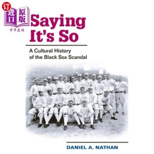 海外直订Saying It's So: A Cultural History of the Black Sox Scandal 说的就是这样:黑袜队丑闻的文化史