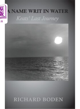 海外直订A Name Writ In Water: Keats' Last Journey 水中的名字:济慈的最后旅程