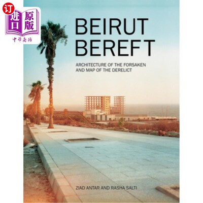海外直订Beirut Bereft: Architecture of the Forsaken and Map of the Derelict 贝鲁特失去:被遗忘者的建筑和被遗弃者的地