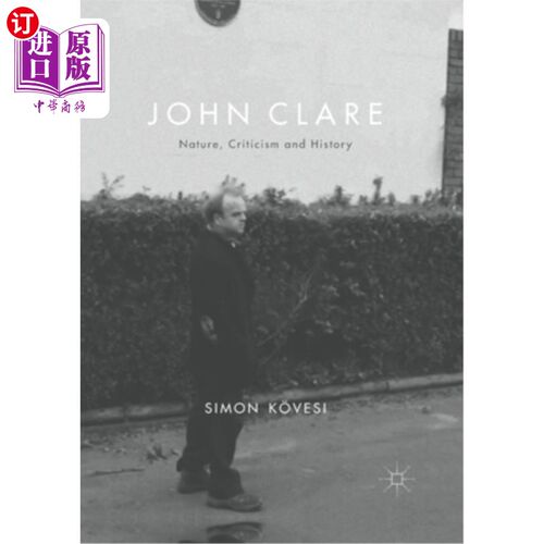 海外直订John Clare: Nature, Criticism and History 约翰·克莱尔:《自然、批评与历史》