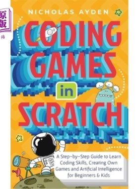 海外直订Coding Games in Scratch: A Step-by-Step Guide to Learn Coding Skills, Creating O 编程游戏在Scrat