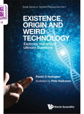 海外直订Existence, Origin and Weird Technology: Exploring Humanity's Ultimate Questions 存在，起源和怪异的技术:探索