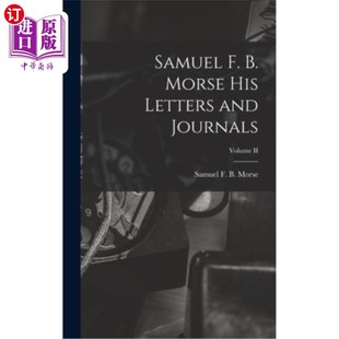 书信和日记卷二世 Morse and Journals; Letters His 塞缪尔·f·b·莫尔斯 海外直订Samuel Volume