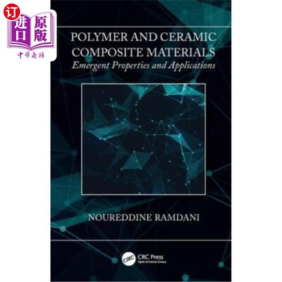海外直订Polymer and Ceramic Composite Materials: Emergent Properties and Applications 聚合物和陶瓷复合材料：新兴性