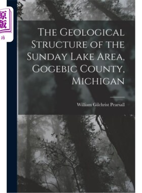 海外直订The Geological Structure of the Sunday Lake Area, Gogebic County, Michigan 星期日湖区的地质结构，戈格比克县