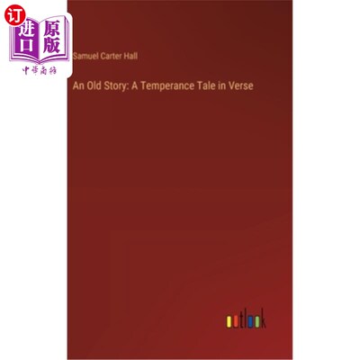 海外直订An Old Story: A Temperance Tale in Verse 一个古老的故事：诗歌中的禁酒故事