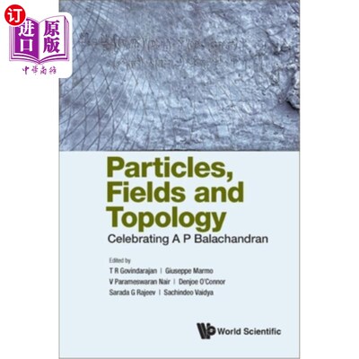 海外直订Particles, Fields and Topology: Celebrating A. P. Balachandran 粒子、场和拓扑:庆祝a.p. Balachandran