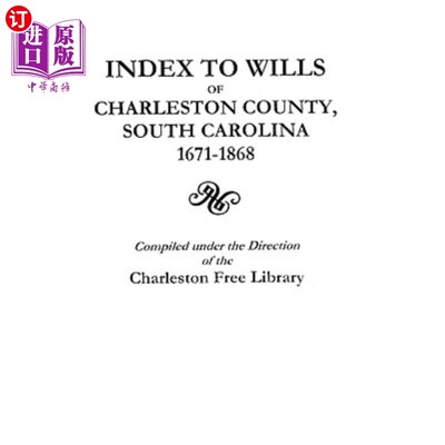 海外直订Index to Wills of Charleston County, South Carolina, 1671-1868 南卡罗来纳州查尔斯顿县遗嘱索引，1671-1868年