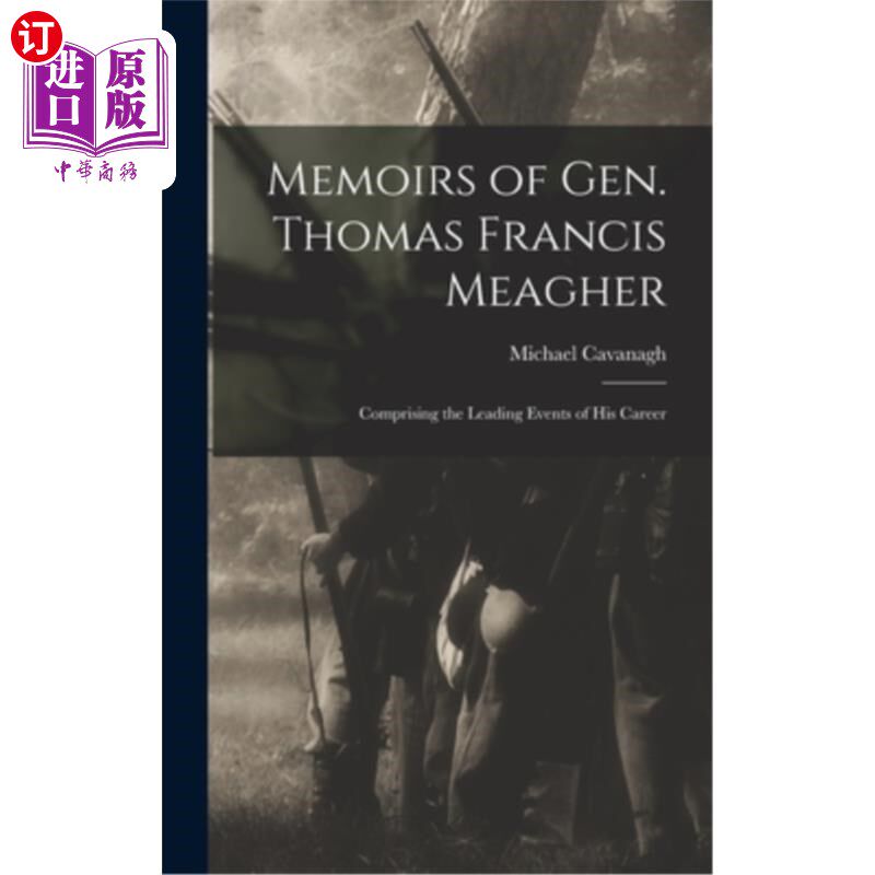 海外直订Memoirs of Gen. Thomas Francis Meagher: Comprising the Leading Events of His Car 托马斯·弗朗西斯·米格尔将军