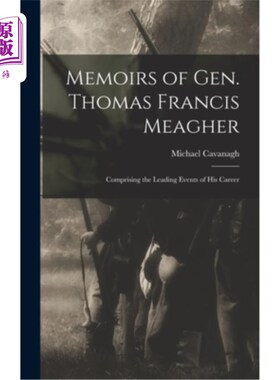海外直订Memoirs of Gen. Thomas Francis Meagher: Comprising the Leading Events of His Car 托马斯·弗朗西斯·米格尔将军