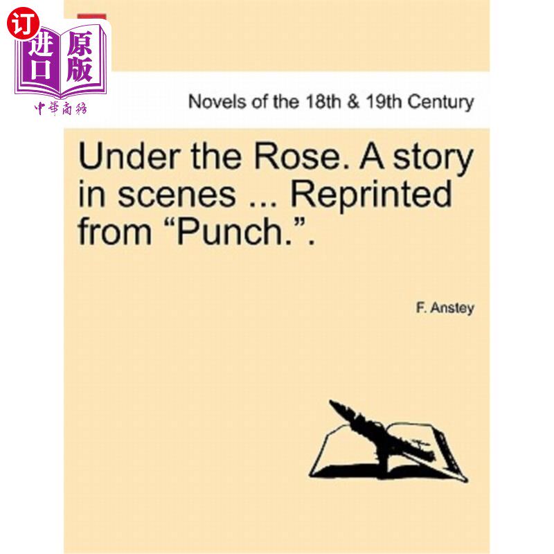 海外直订Under the Rose. a Story in Scenes ... Reprinted from Punch.. 在玫瑰。场景中的故事……转载来自打. .