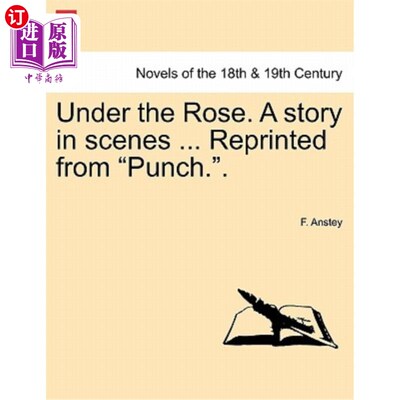 海外直订Under the Rose. a Story in Scenes ... Reprinted from Punch.. 在玫瑰。场景中的故事……转载来自打. .