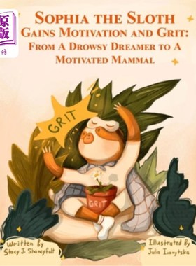 海外直订Sophia the Sloth Gains Motivation and Grit: From a Drowsy Dreamer to a Motivated 树懒索菲亚获得动力和毅力: