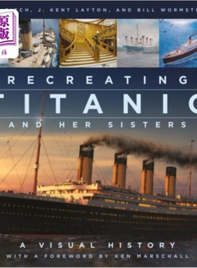 海外直订Recreating Titanic & Her Sisters: A Visual History 再现泰坦尼克号和她的姐妹们:视觉历史