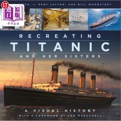 海外直订Recreating Titanic & Her Sisters: A Visual History 再现泰坦尼克号和她的姐妹们:视觉历史