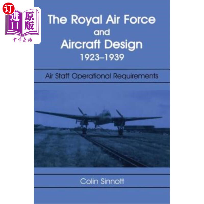 海外直订The RAF and Aircraft Design: Air Staff Operational Requirements 1923-1939 英国皇家空军和飞机设计：1923-1939