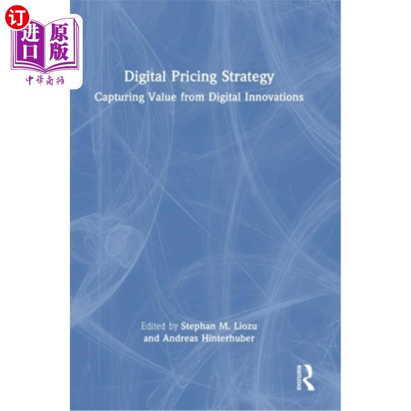 海外直订Digital Pricing Strategy: Capturing Value from Digital Innovations 数字定价策略:从数字创新中获取价值