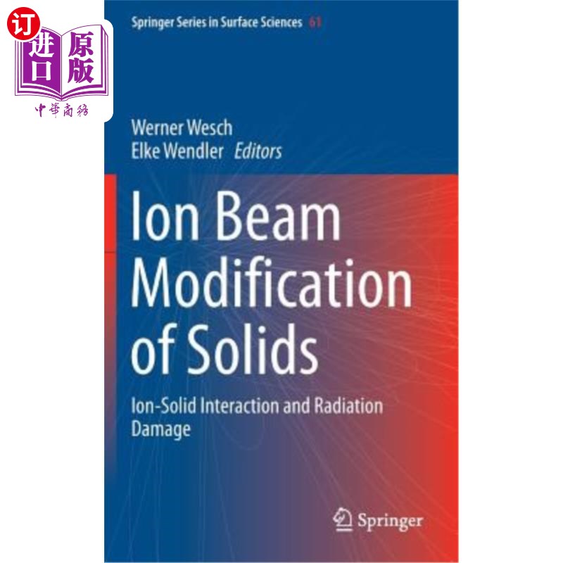 海外直订Ion Beam Modification of Solids: Ion-Solid Interaction and Radiation Damage 固体的离子束改性：离子-固体相互