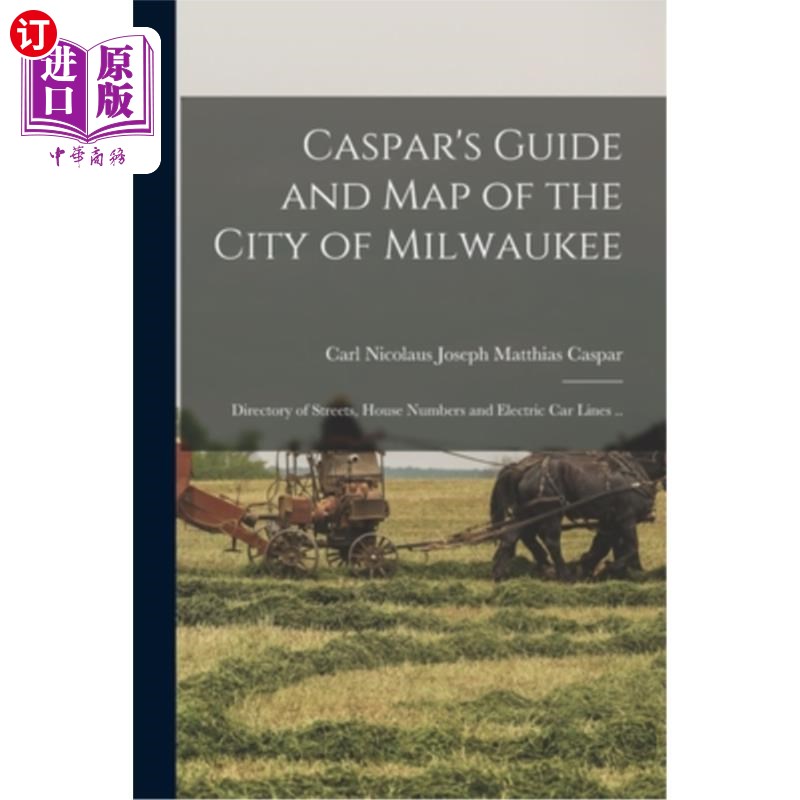 海外直订Caspar's Guide and map of the City of Milwaukee: Directory of Streets, House Num 卡斯帕的指南和密尔沃基市的