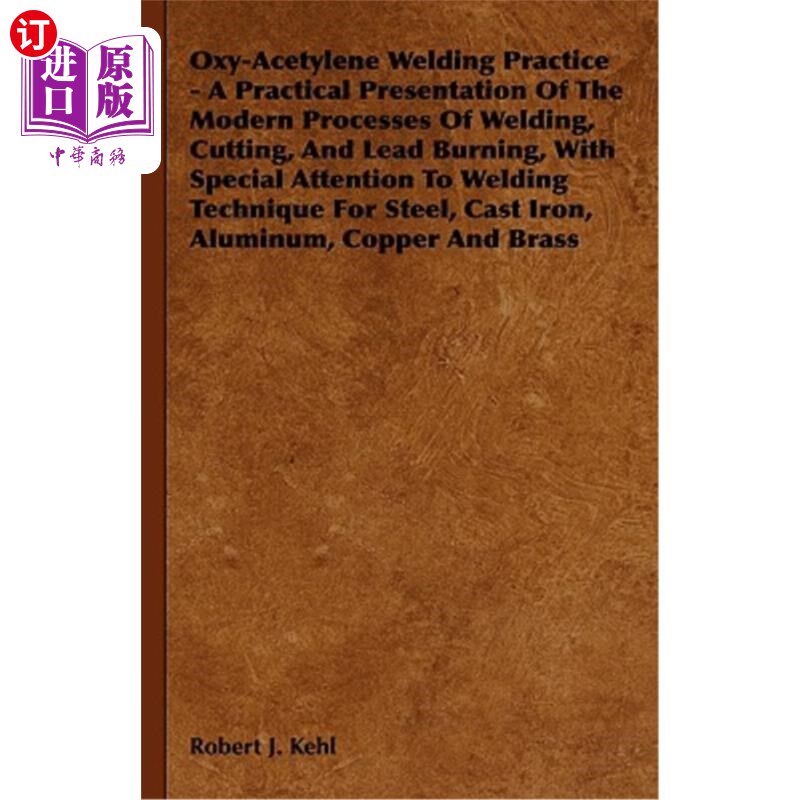 海外直订Oxy-Acetylene Welding Practice - A Practical Presentation of the Modern Processe 氧乙炔焊接实践——现代焊接